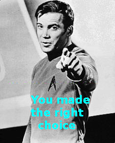 Ein Bild von Captain Kirk der mit dem Finger auf dich zeigt, und einer Bildunterschrift wo steht: "You made the right choice."